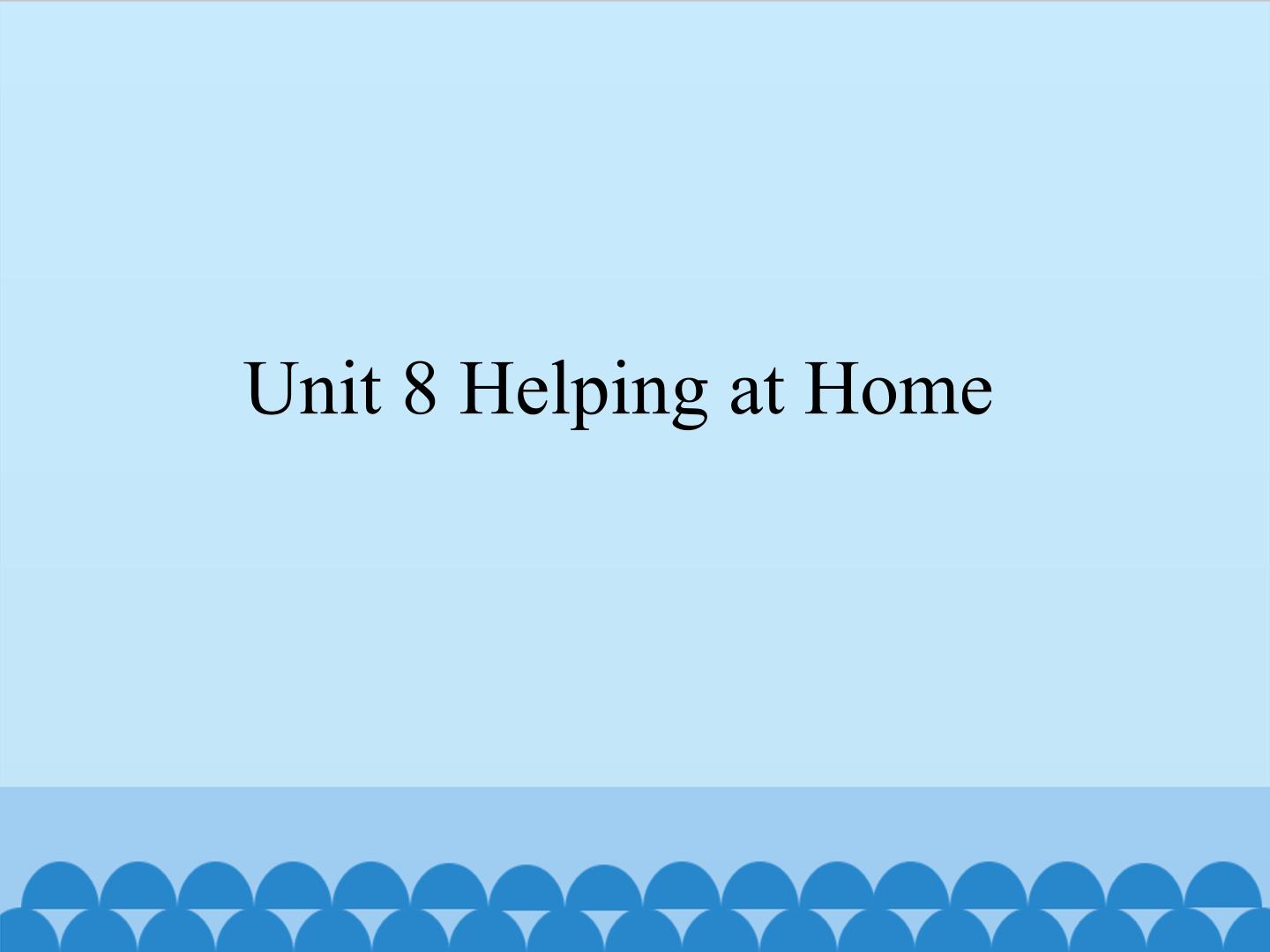 Unit 8 Helping at Home_课件1