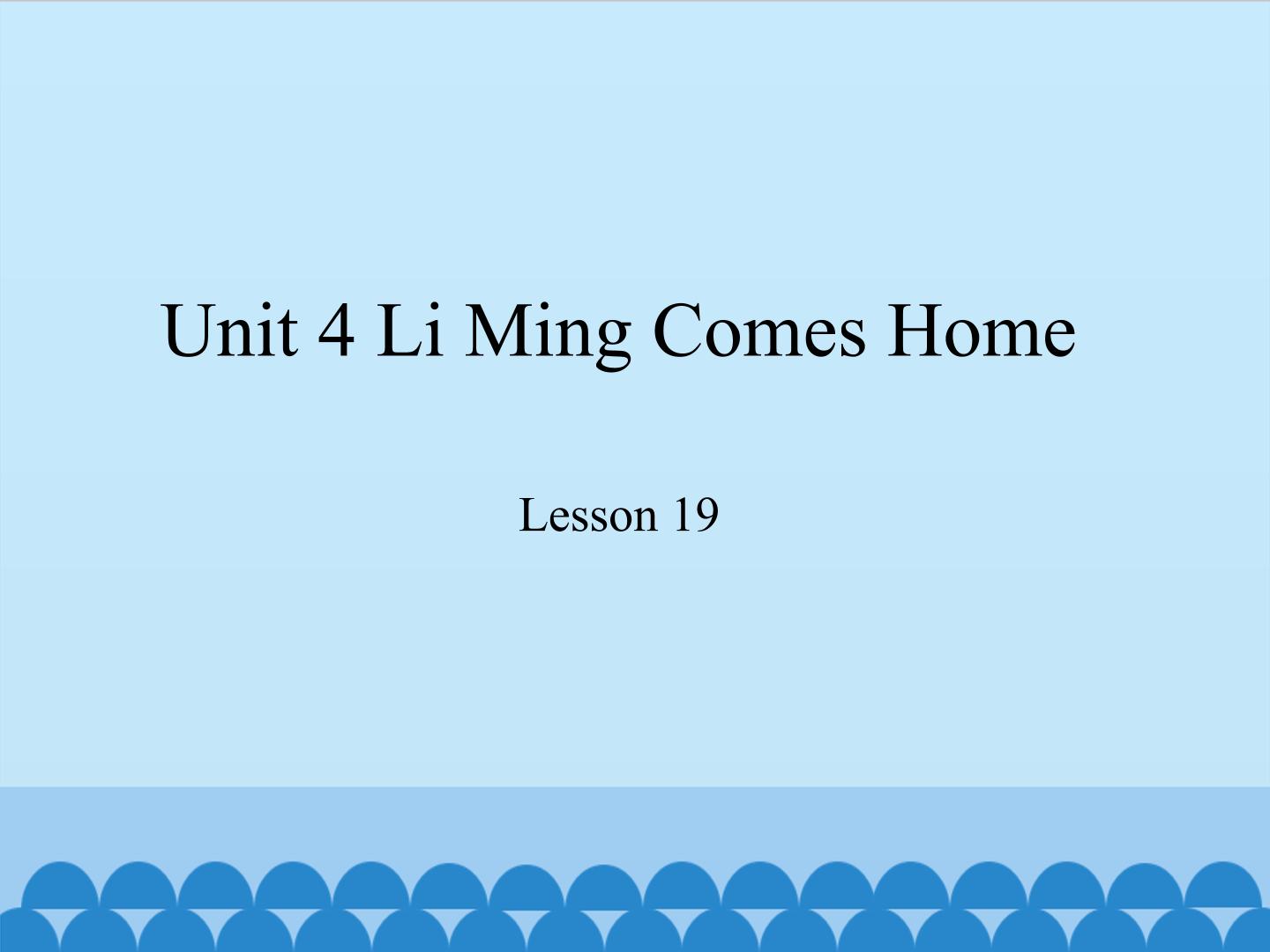 Unit 4 Li Ming Comes Home Lesson 19_课件1