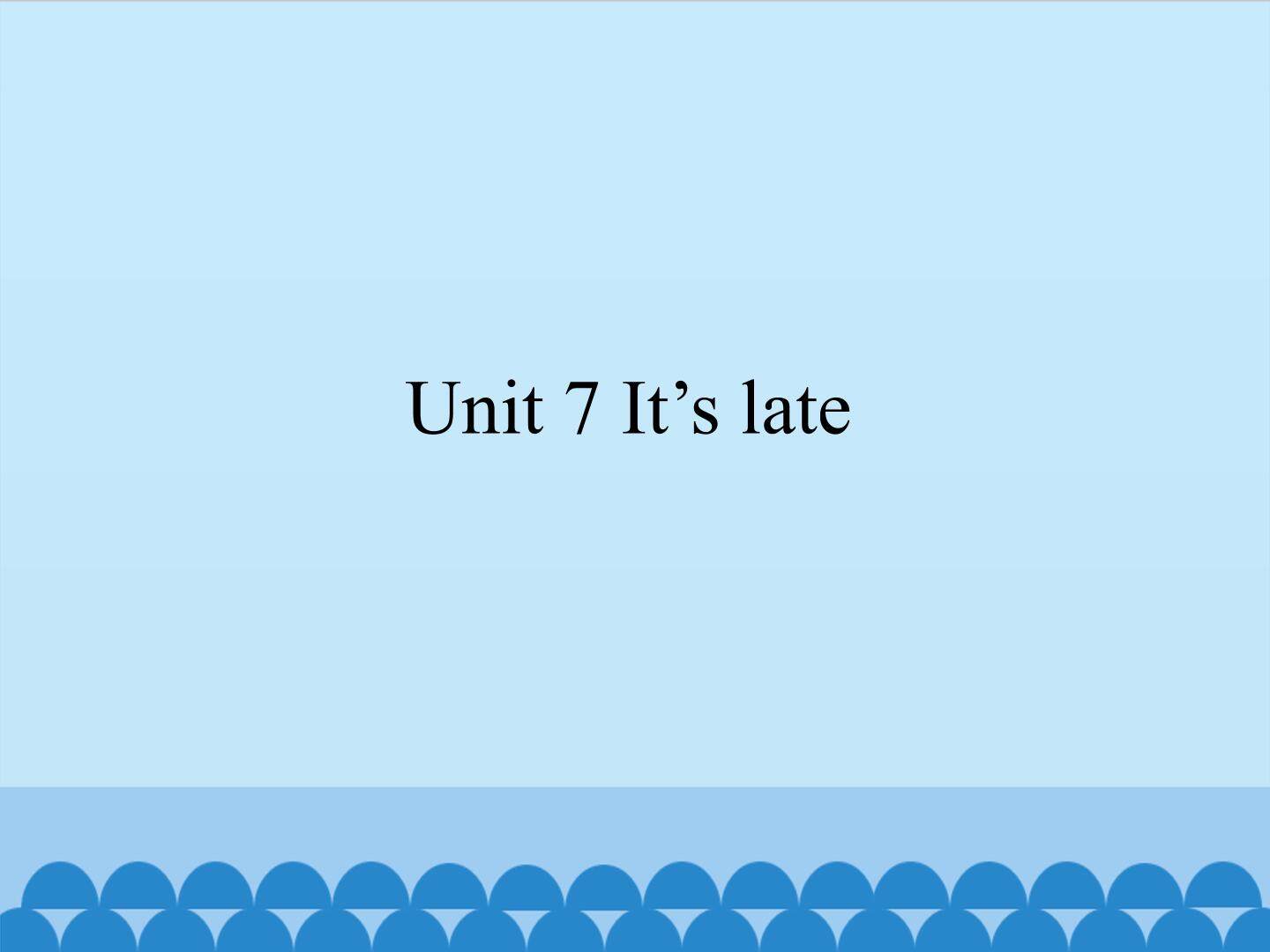 Unit 7 It's late_课件1
