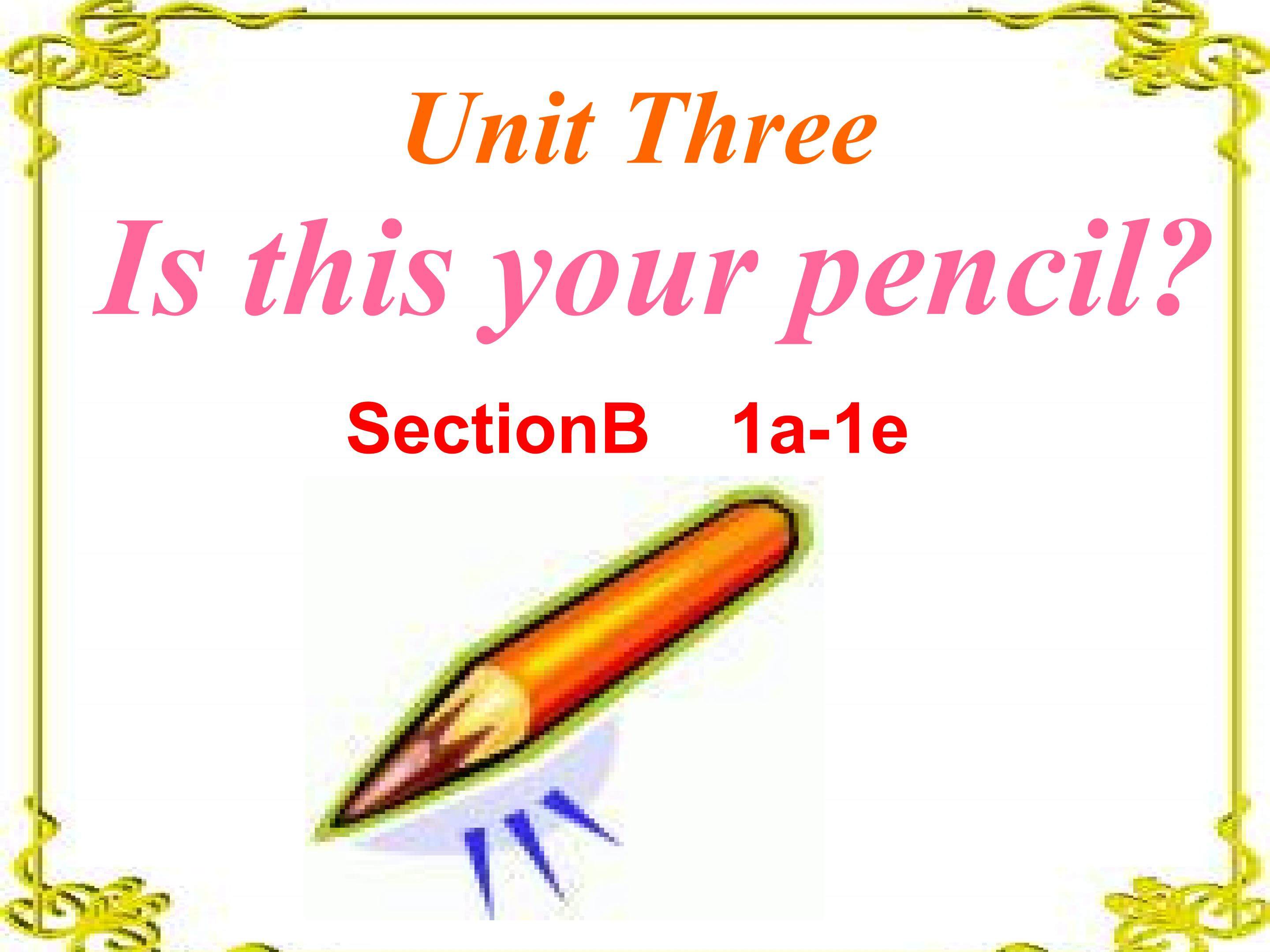 Unit 2  Is this your pencil?
