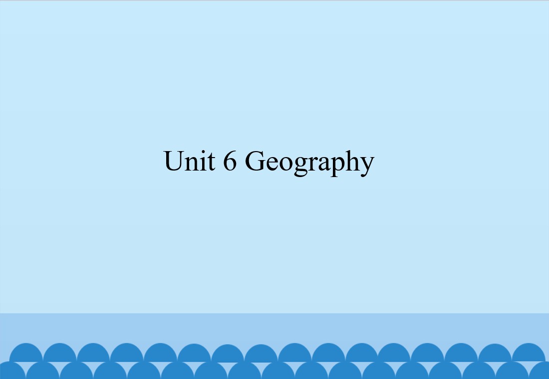 Unit 6 Geography_课件1