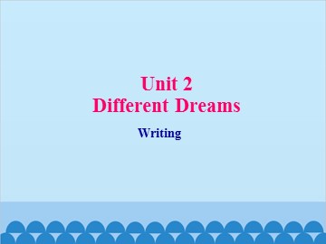 Unit 2 Different Dreams Writing_课件1