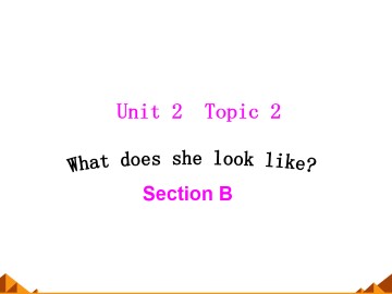 Topic 2. What does she look like?_课件1