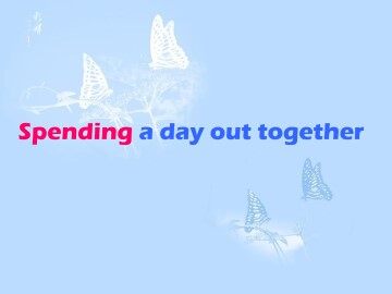 Spending a day out together_课件1