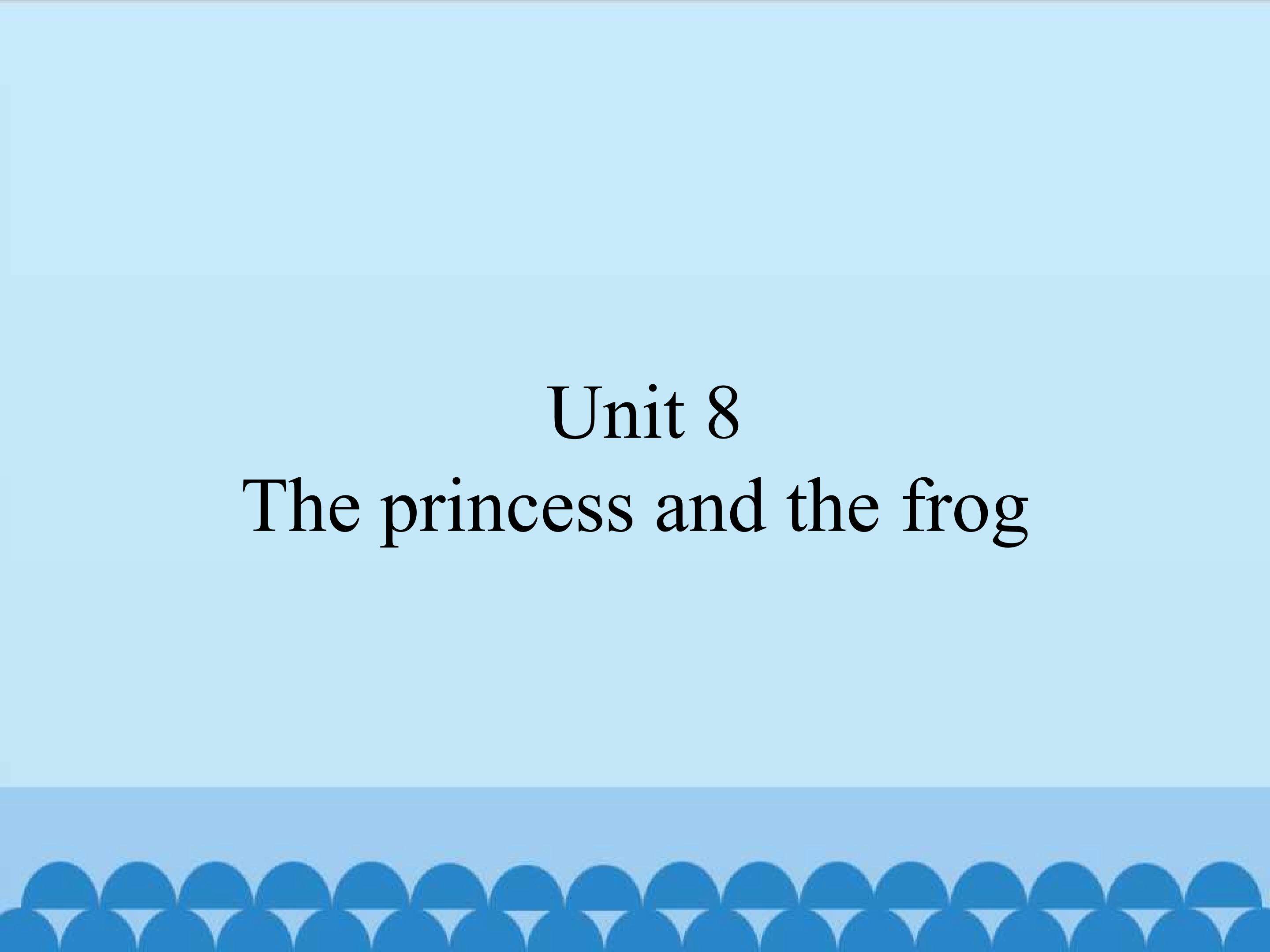 Module D Unit 8 The princess and the frog