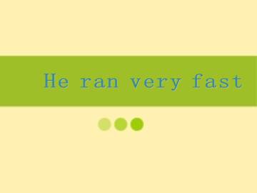 He ran very fast._课件1