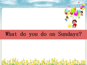 What do you do on Sundays？_课件1