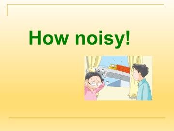 How noisy!_课件1