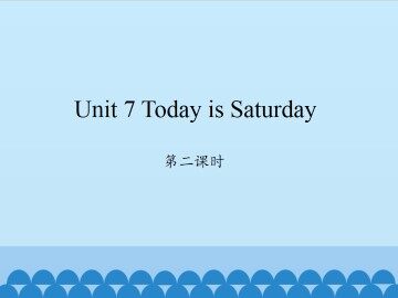 Unit 7 Today is Saturday-第二课时_课件1