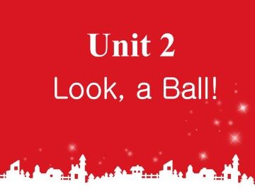 Unit 2 Look, a Ball!_课件1