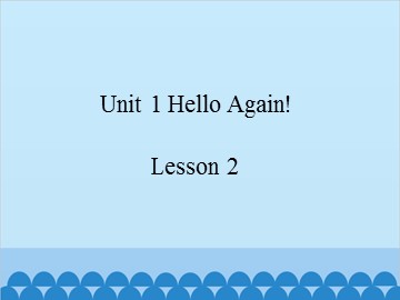 Unit 1 Hello Again! Lesson 2_课件1