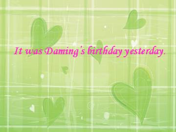 It was Daming's birthday yesterday._课件1