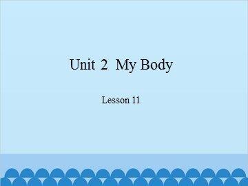 Unit 2  My Body Lesson 11_课件1