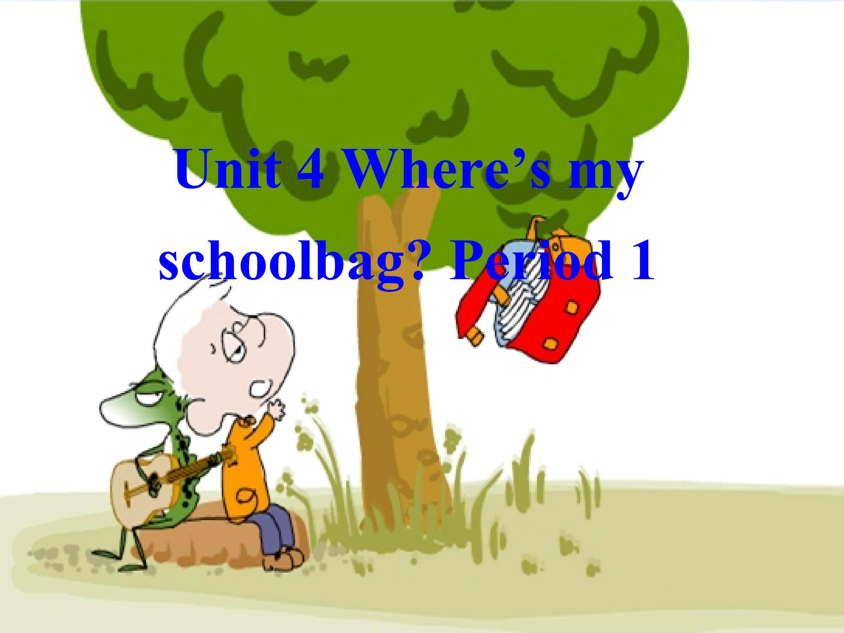 unit 4 Where'my school bag?
