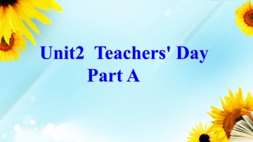 Unit 2 Teachers' Day Part A_课件1