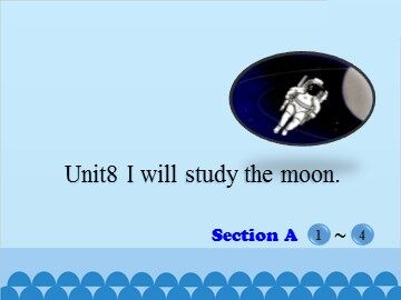 Unit 8 I will study the moon.Section A_课件1
