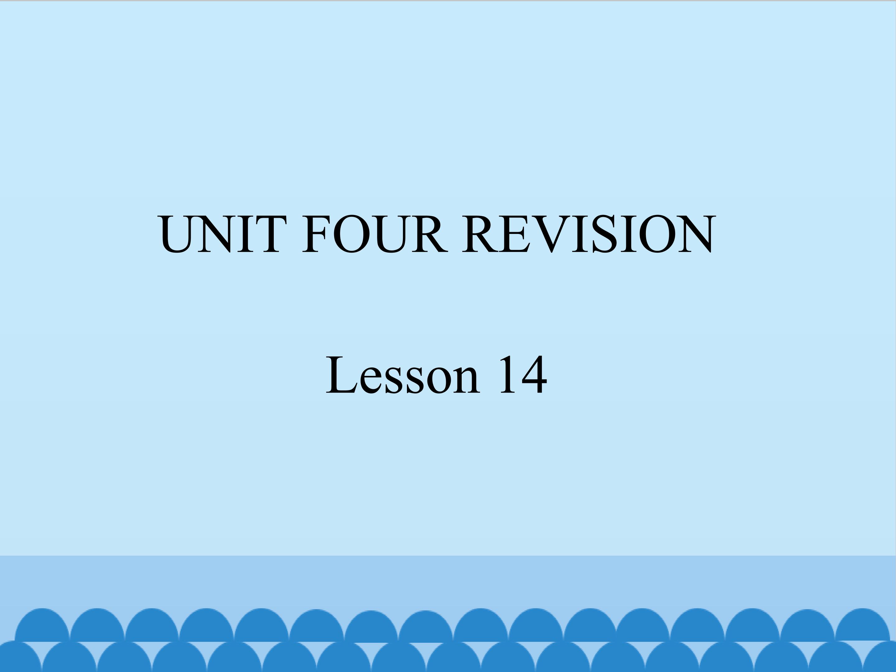 UNIT FOUR REVISION Lesson 14