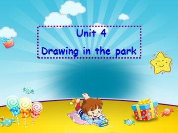 Unit 4 Drawing in the park_课件1
