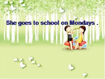 She goes to school on Mondays._课件1