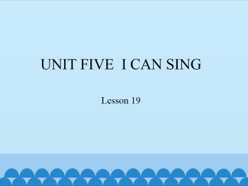 UNIT FIVE  I CAN SING-Lesson 19_课件1