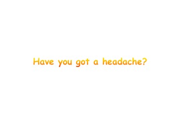 Have you got a headache？_课件1