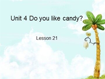 Unit 4  Do you like candy?