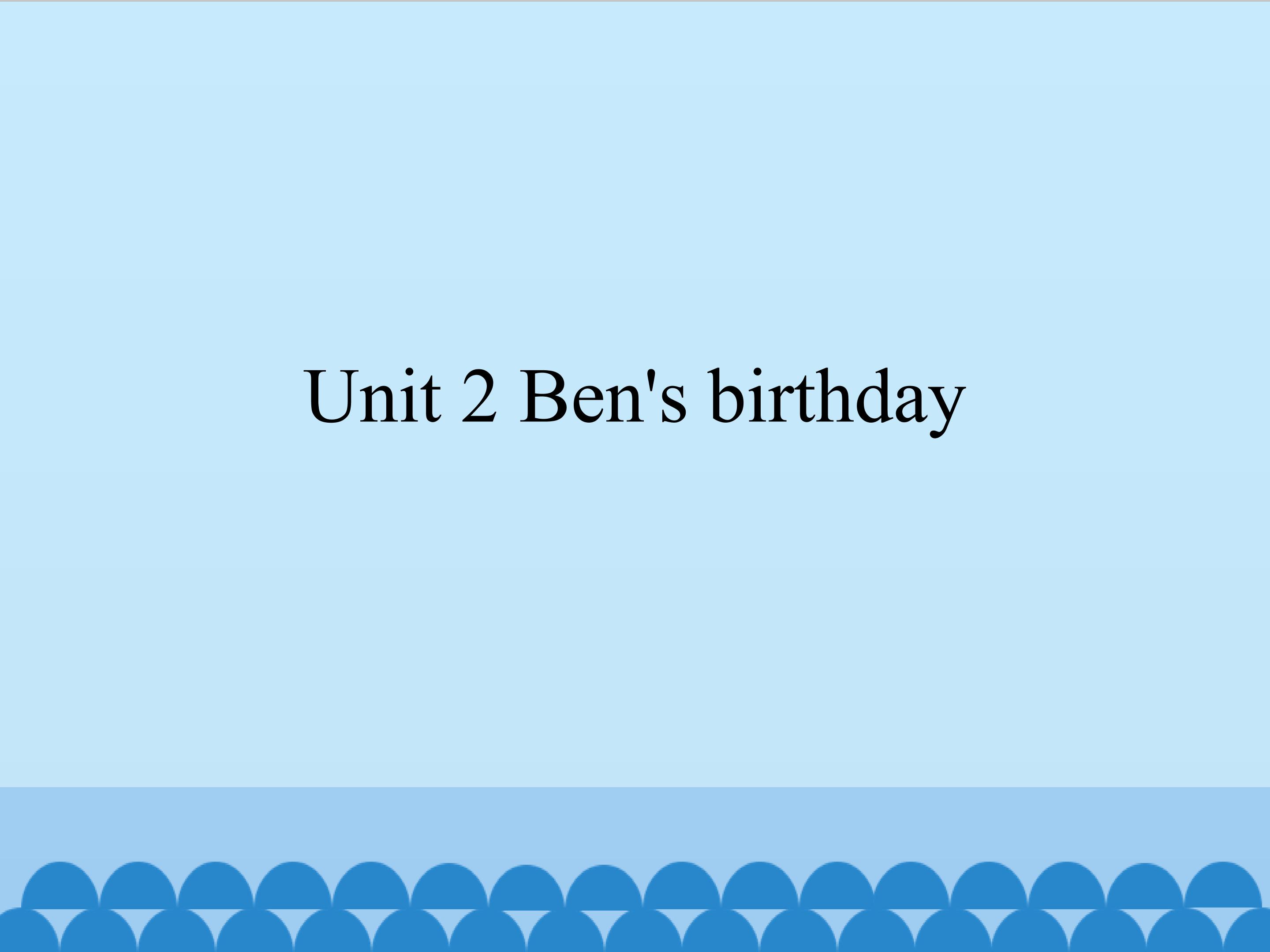 Unit 2 Ben's birthday_课件1