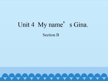 Unit 4  My name's Gina.-Section B_课件1