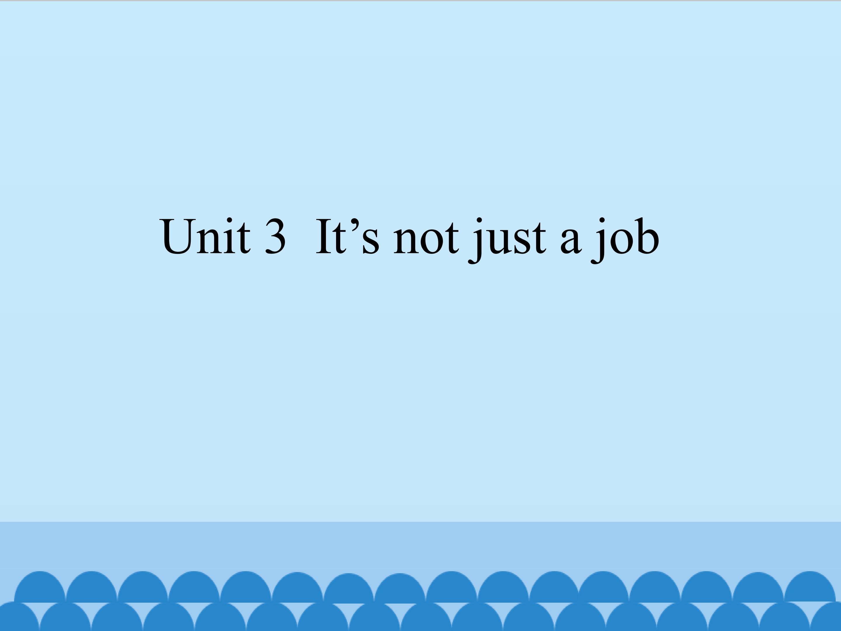 Unit 3 It's not just a job_课件1