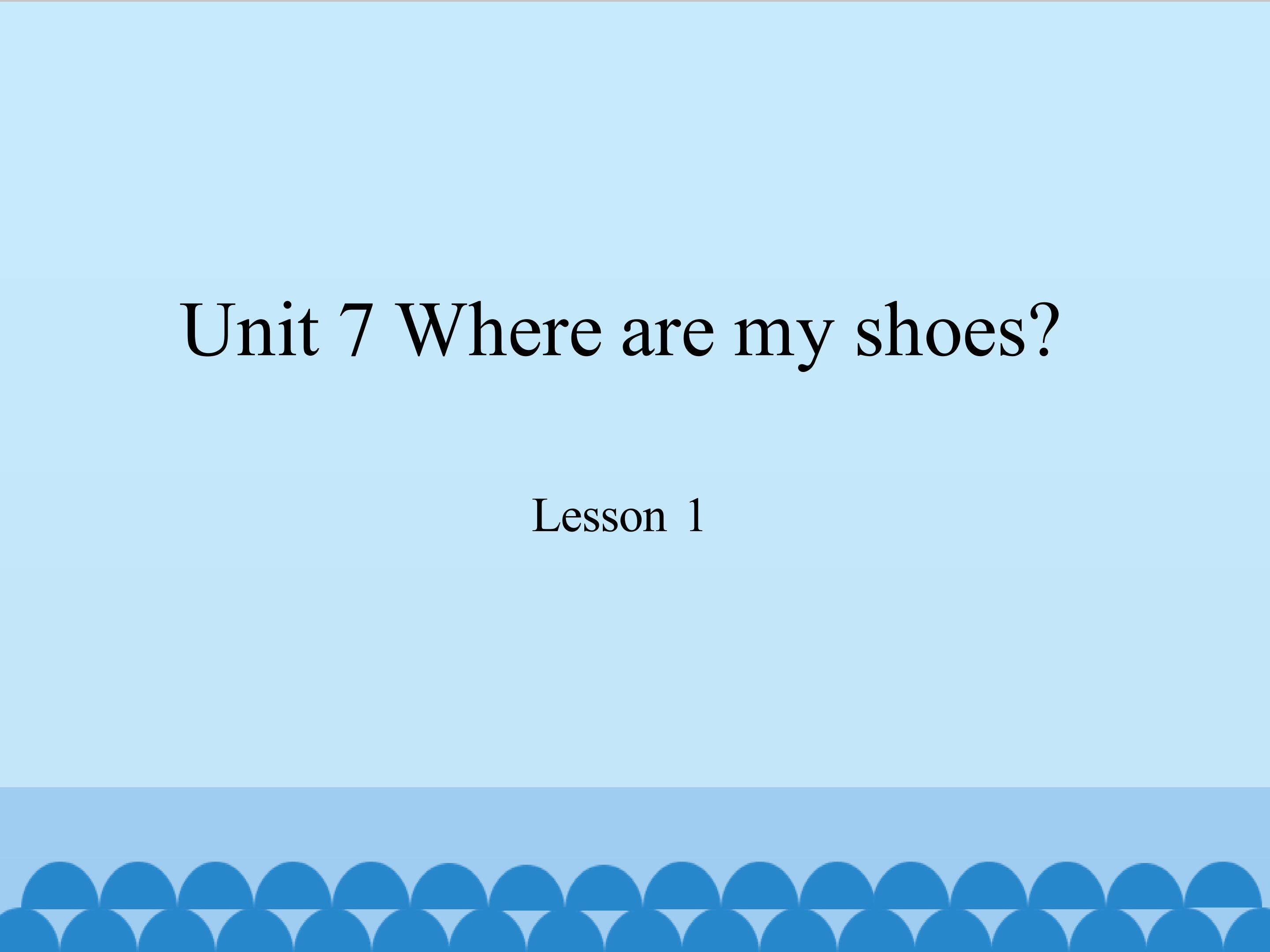 Unit 7 Where are my shoes lesson 1