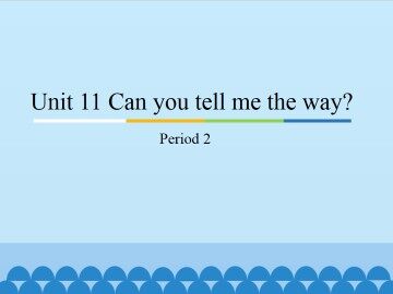 Unit 11 Can you tell me the way?-Period 2_课件1