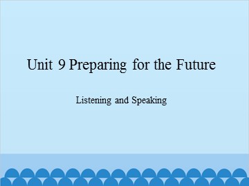 Unit 9 Preparing for the Future Listening and Speaking_课件1