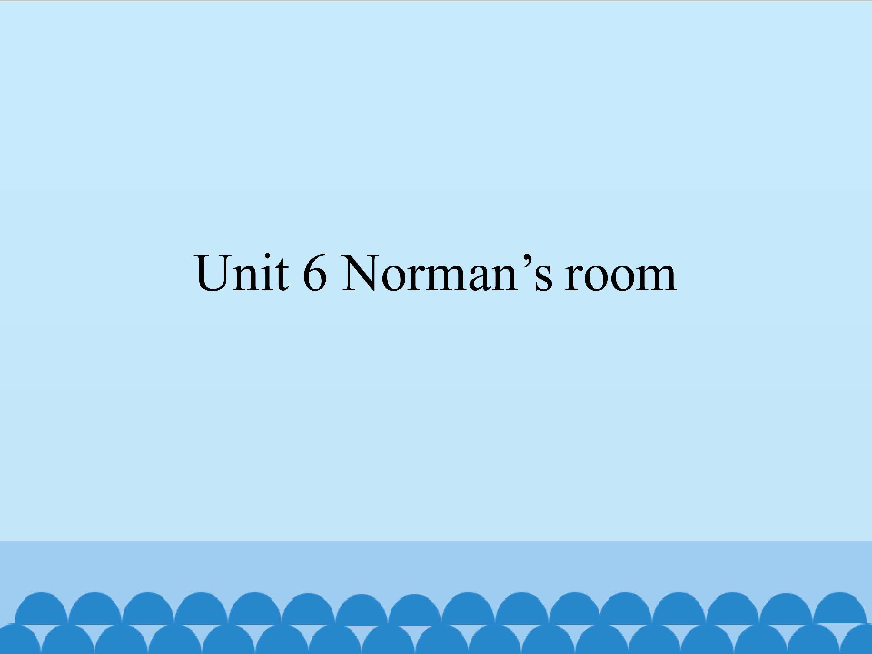 Unit 6 Norman' s room_课件1