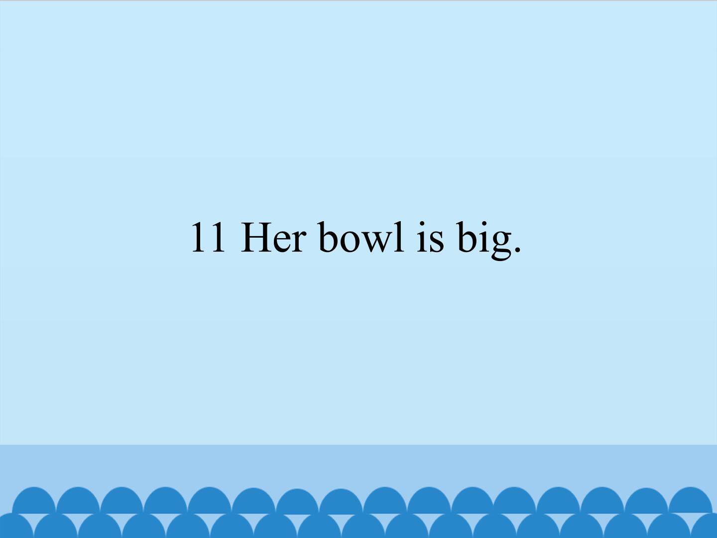 Her bowl is big_课件1