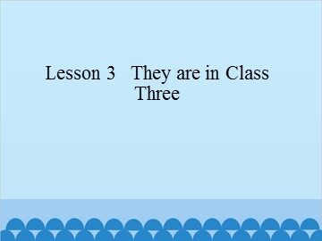 Lesson 3   They are in Class Three_课件1