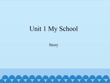 Unit 1 My School-Story_课件1