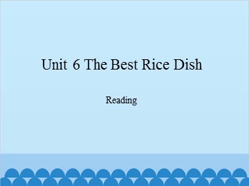 Unit 6 The Best Rice Dish Reading _课件1