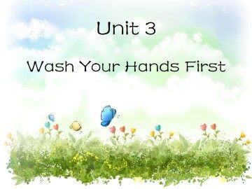 Unit 3  Wash Your Hands First_课件1