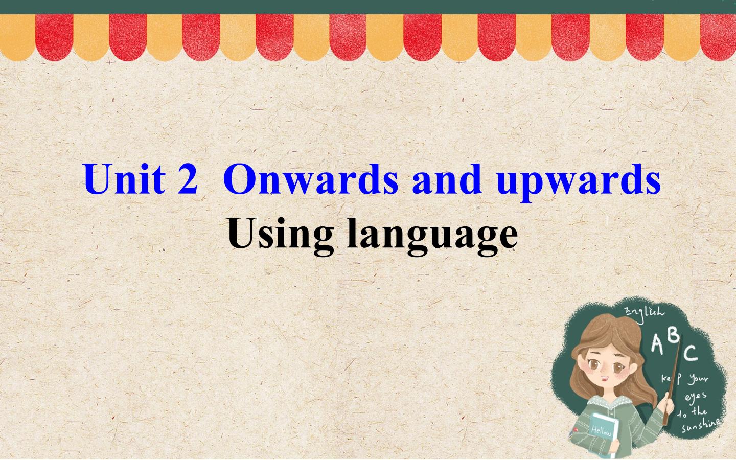 Unit 2 Onwards and upwards Using language