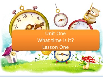 UNIT ONE  WHAT TIME IS IT? Lesson 1_课件1