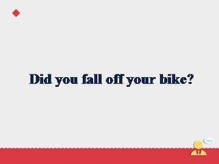 Did you fall off your bike?_课件1