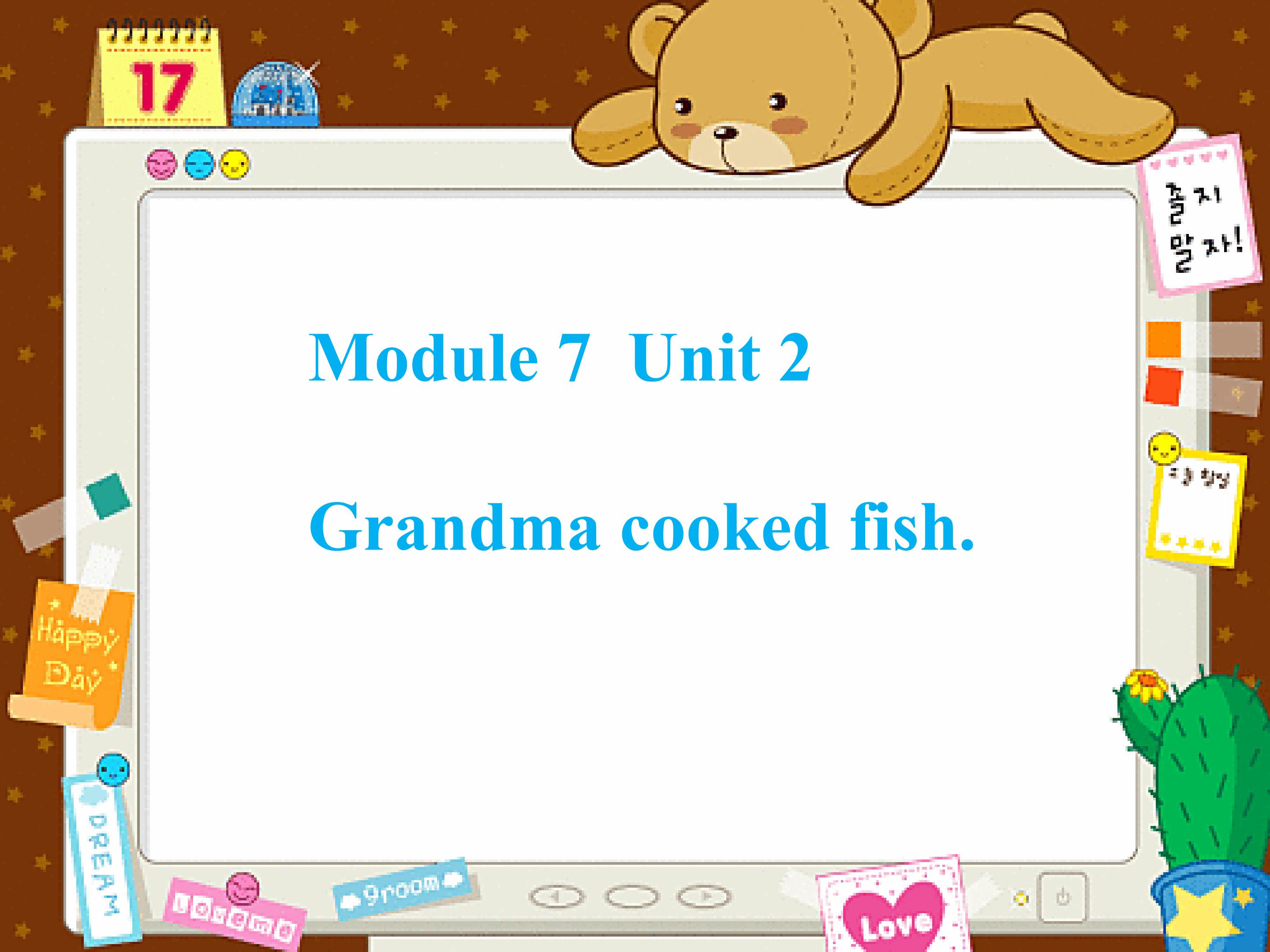 Module 7 Unit 2 Grandma cooked fish.