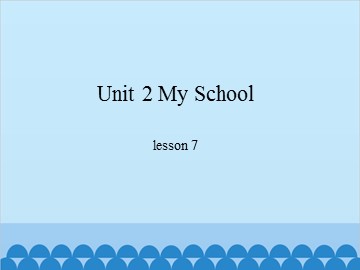 Unit 2 My School-lesson 7_课件1