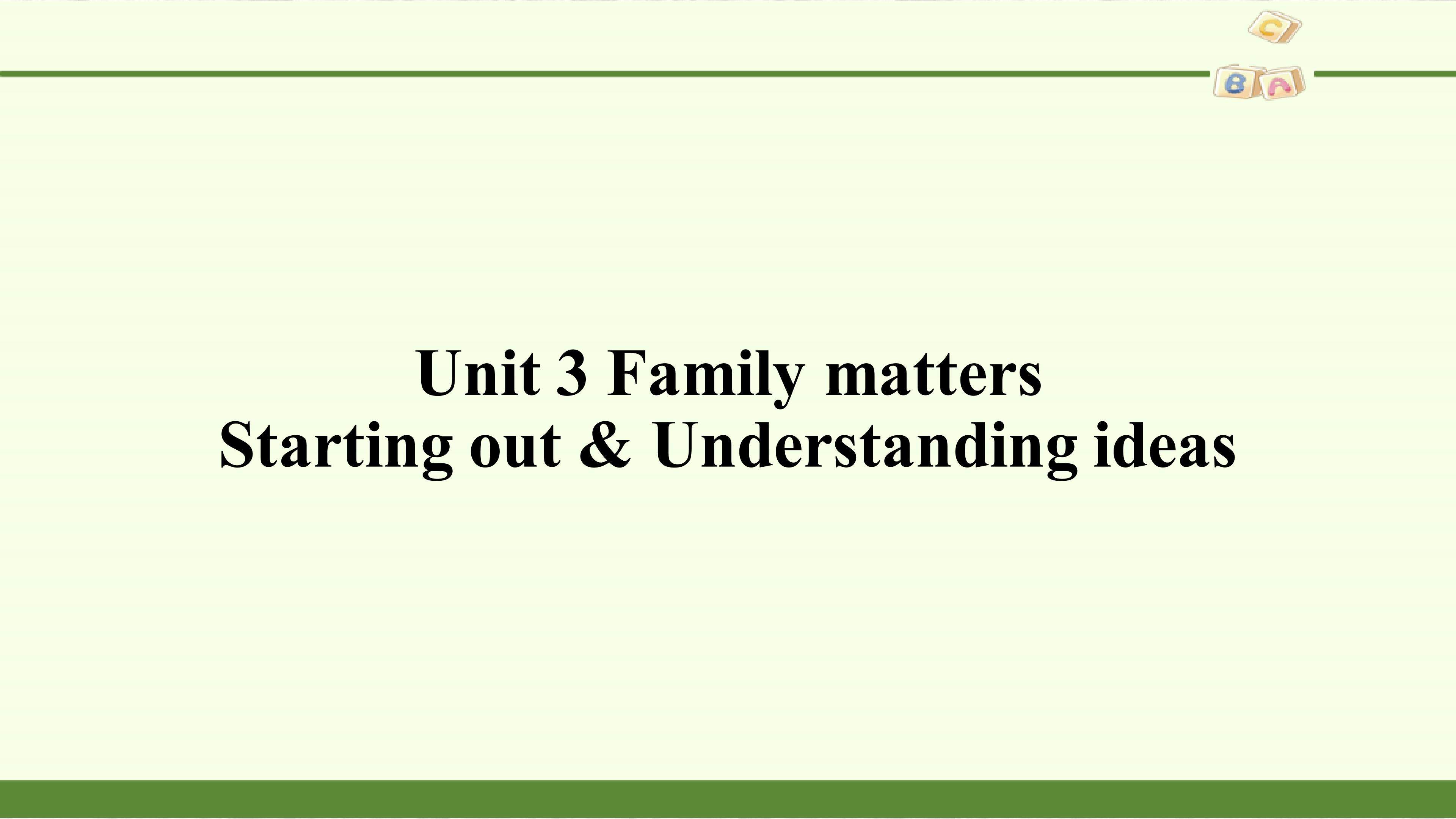 Unit 3 Family matters-Starting out & Understanding ideas