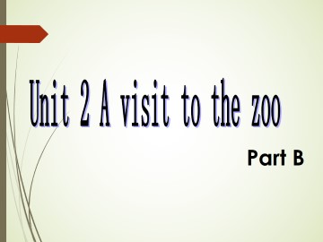 Unit 2 A Visit to the Zoo Part B_课件1