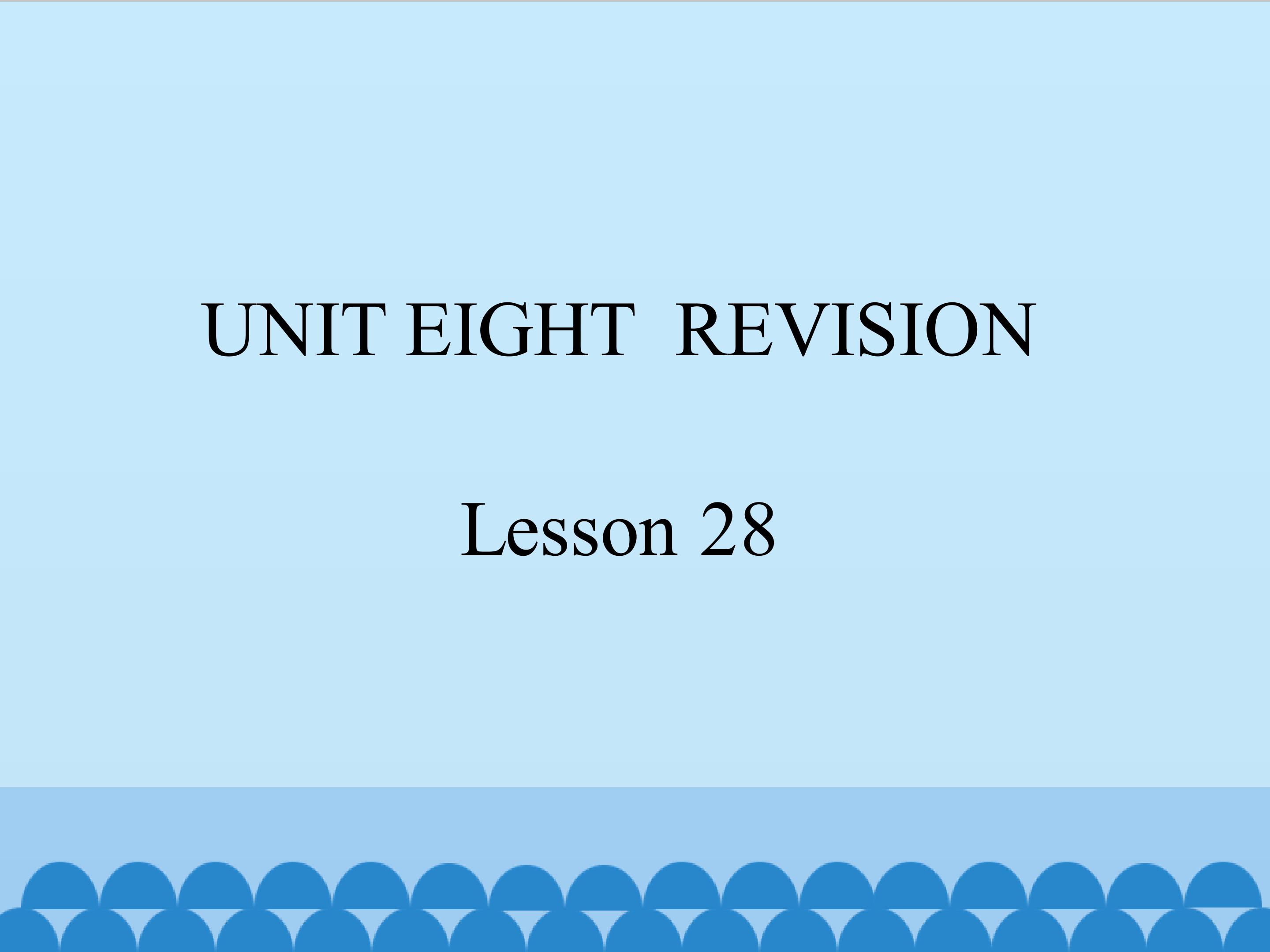 UNIT EIGHT  REVISION Lesson 28