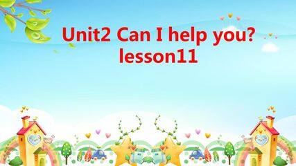 Unit 2 Can I help you? Lesson11