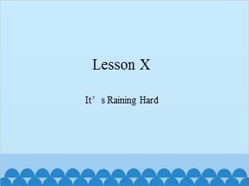 Lesson X  It's Raining Hard_课件1