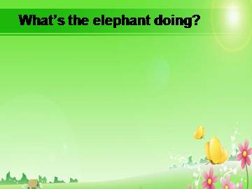 What's the elephant doing？_课件1