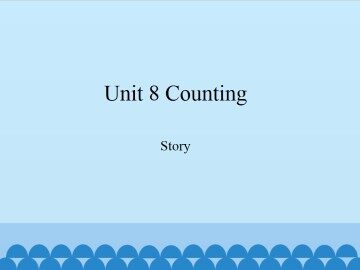 Unit 8 Counting-Story_课件1